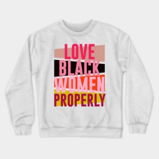 LOVE BLACK WOMEN PROPERLY Crewneck Sweatshirt